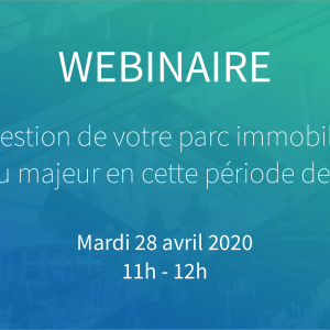 Webinaire : « La gestion de votre parc immobilier, un enjeu majeur en cette période de trouble » le 28 Avril à 11h