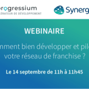 Webinaire Progressium / Synergee : Comment bien développer et piloter votre réseau de franchise ?