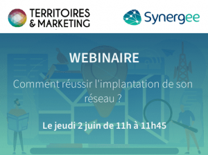 Webinaire Territoires & Marketing / Synergee : comment réussir l&rsquo;implantation de son réseau ?